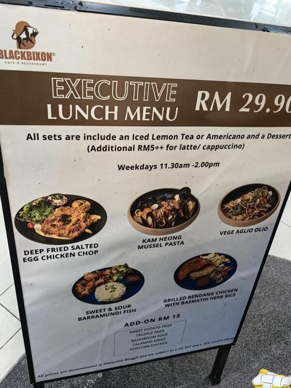 BlackBixon Cafe & Restaurant - Paradigm Mall : Executive lunch menu RM 29.9
Including dessert and Americano or iced lemon tea. 
Extra RM5 for latte or cappuccino