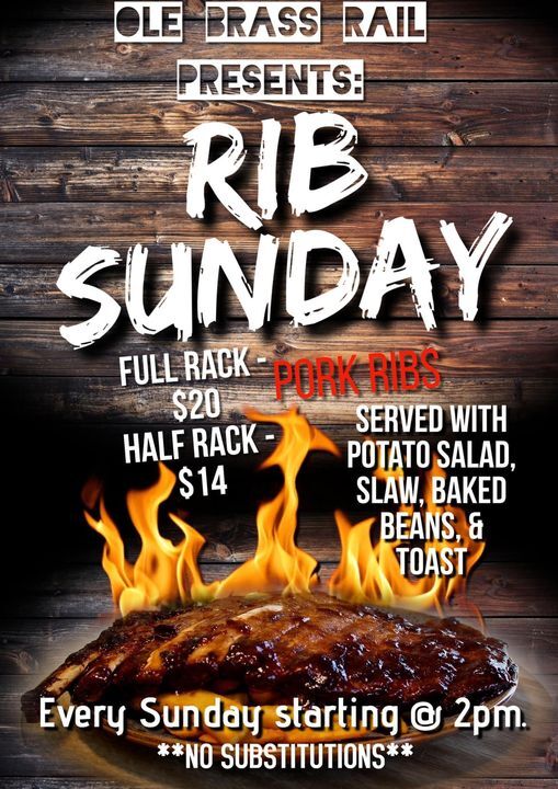 Ole Brass Rail : RIB Sunday starting at 2PM
Full rack $20
Half rack $14
Served with potato salad, baked beans and toast.