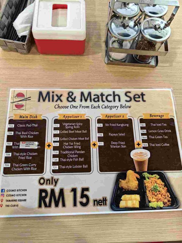 Restaurant Cosmo Thai : Mix & Match Set
Choose one from each category below:
Main Dish
Appetizer 1
Appetizer 2
Beverage
Only RM 15 nett